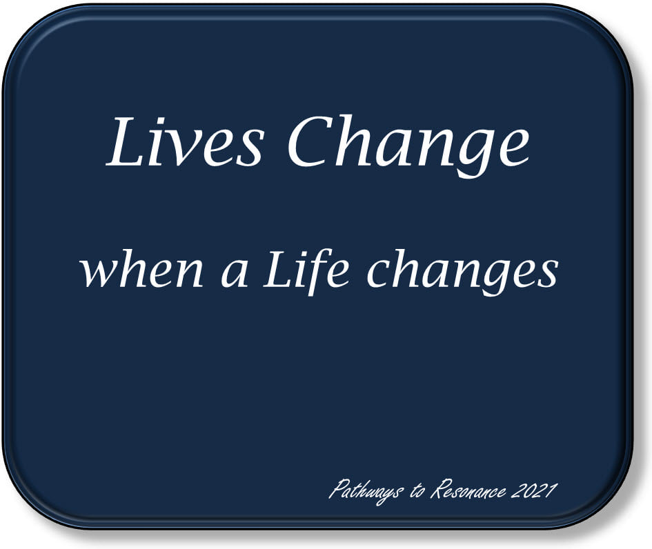 Lives change when a Life Changes