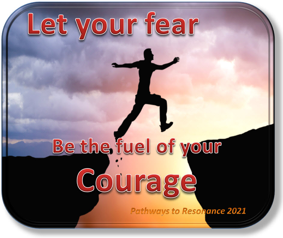 Let your fear be the fuel of your courage