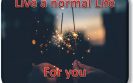 Live a normal Life