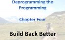 Deprogramming the Programming Chapter Four Build Back Better