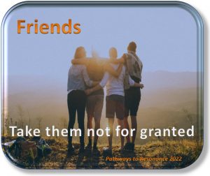 Friends take them not for granted