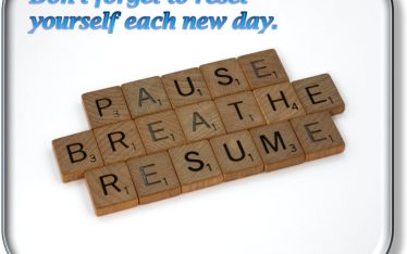 Don't gorget to reset yourself each day