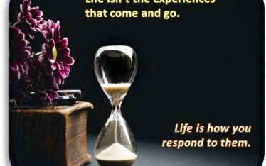 Life isnt the experiences that come and go