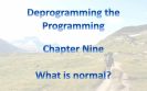 Deprogramming the programming Chapter Nine What is normal